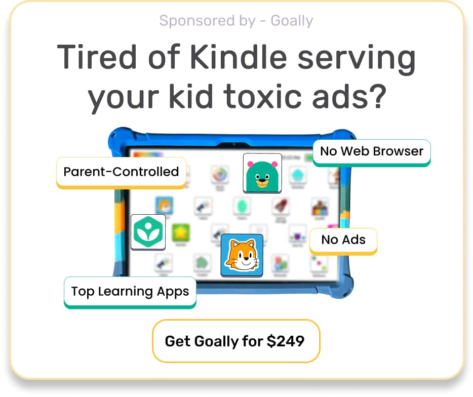 An ad showing Goally, the best first tablet for kids, that reads "Tired of Kindle serving your kids toxic ads?" Goally is $249.